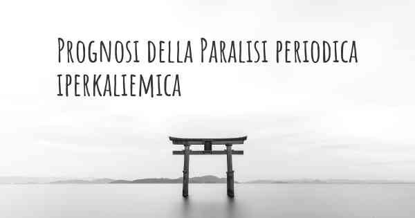 Prognosi della Paralisi periodica iperkaliemica