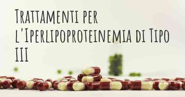 Trattamenti per l'Iperlipoproteinemia di Tipo III