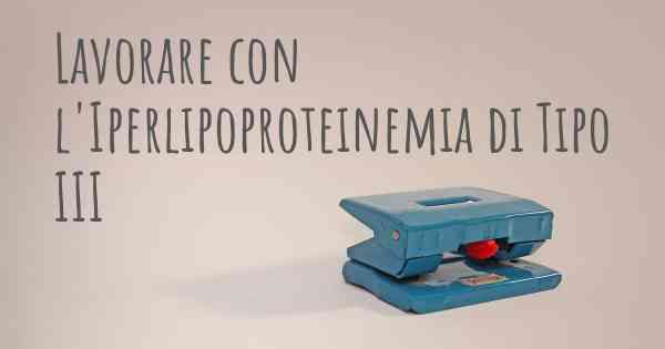 Lavorare con l'Iperlipoproteinemia di Tipo III