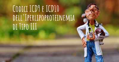 Codici ICD9 e ICD10 dell'Iperlipoproteinemia di Tipo III