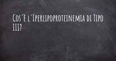 Cos'è l'Iperlipoproteinemia di Tipo III?