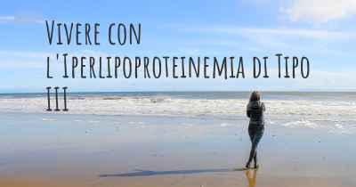 Vivere con l'Iperlipoproteinemia di Tipo III
