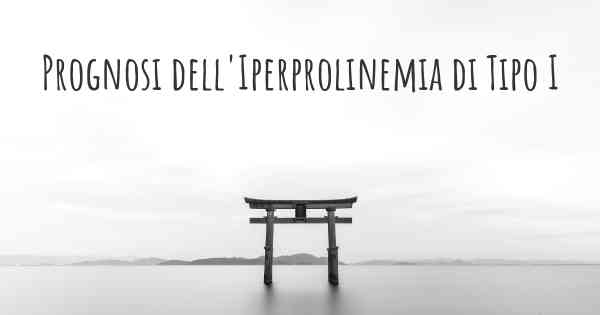 Prognosi dell'Iperprolinemia di Tipo I