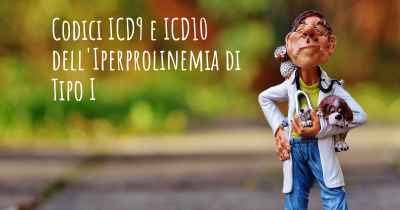 Codici ICD9 e ICD10 dell'Iperprolinemia di Tipo I