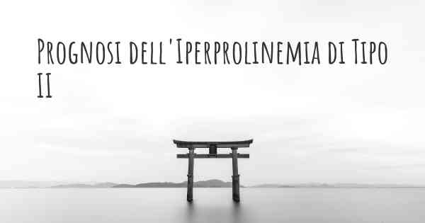 Prognosi dell'Iperprolinemia di Tipo II