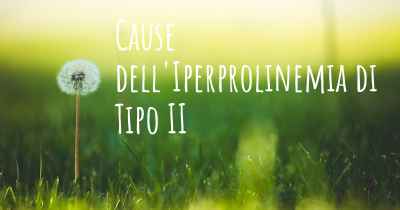 Cause dell'Iperprolinemia di Tipo II