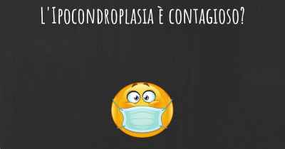 L'Ipocondroplasia è contagioso?