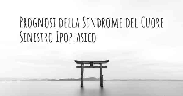 Prognosi della Sindrome del Cuore Sinistro Ipoplasico