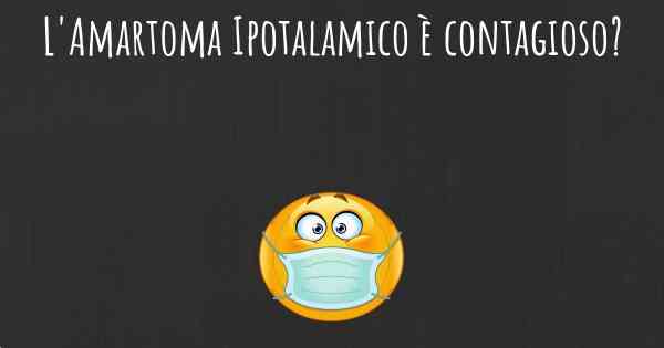 L'Amartoma Ipotalamico è contagioso?