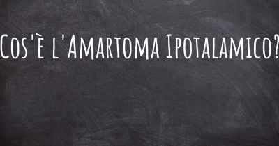 Cos'è l'Amartoma Ipotalamico?