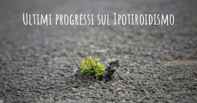 Ultimi progressi sul Ipotiroidismo