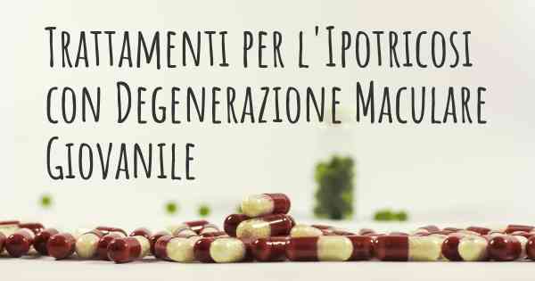 Trattamenti per l'Ipotricosi con Degenerazione Maculare Giovanile