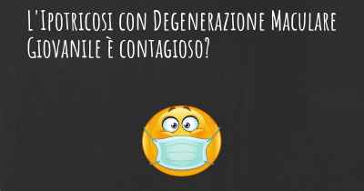 L'Ipotricosi con Degenerazione Maculare Giovanile è contagioso?