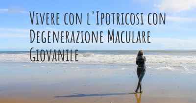 Vivere con l'Ipotricosi con Degenerazione Maculare Giovanile