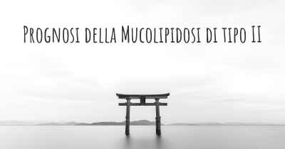 Prognosi della Mucolipidosi di tipo II