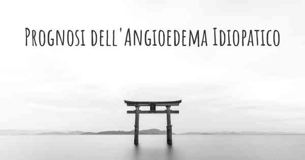 Prognosi dell'Angioedema Idiopatico