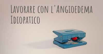 Lavorare con l'Angioedema Idiopatico