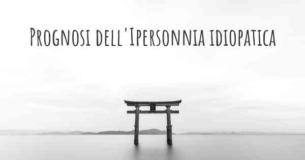 Prognosi dell'Ipersonnia idiopatica