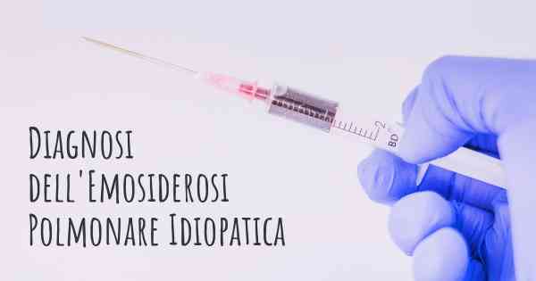 Diagnosi dell'Emosiderosi Polmonare Idiopatica