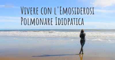 Vivere con l'Emosiderosi Polmonare Idiopatica