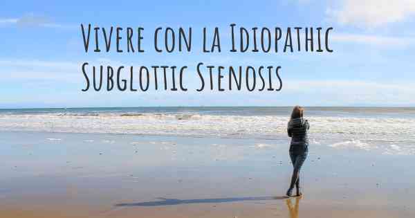 Vivere con la Idiopathic Subglottic Stenosis