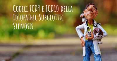 Codici ICD9 e ICD10 della Idiopathic Subglottic Stenosis