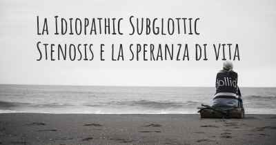 La Idiopathic Subglottic Stenosis e la speranza di vita