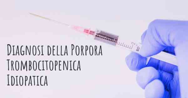 Diagnosi della Porpora Trombocitopenica Idiopatica