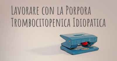 Lavorare con la Porpora Trombocitopenica Idiopatica