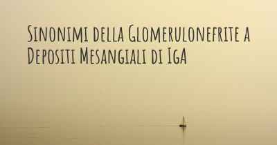 Sinonimi della Glomerulonefrite a Depositi Mesangiali di IgA