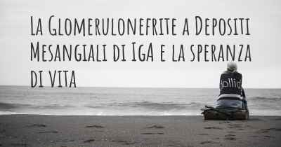 La Glomerulonefrite a Depositi Mesangiali di IgA e la speranza di vita