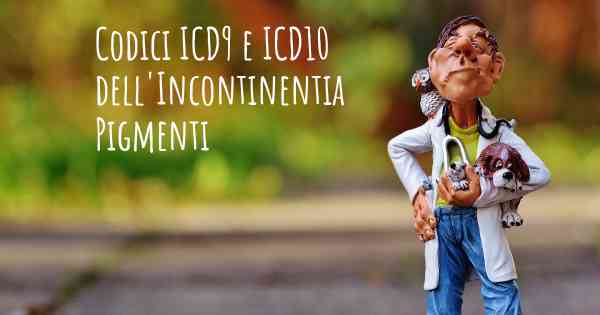 Codici ICD9 e ICD10 dell'Incontinentia Pigmenti