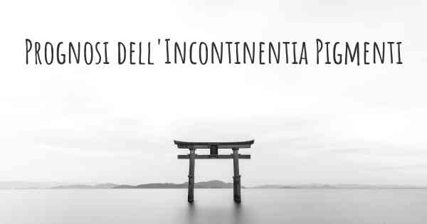 Prognosi dell'Incontinentia Pigmenti