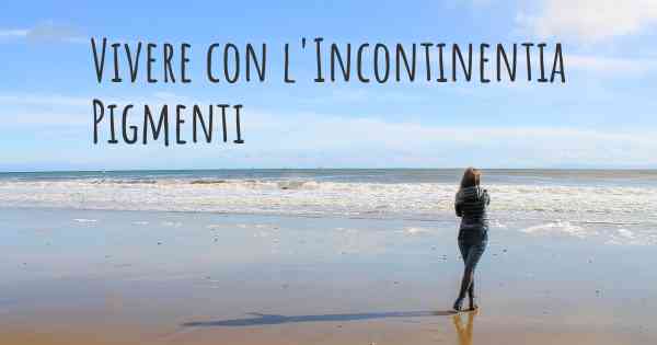 Vivere con l'Incontinentia Pigmenti