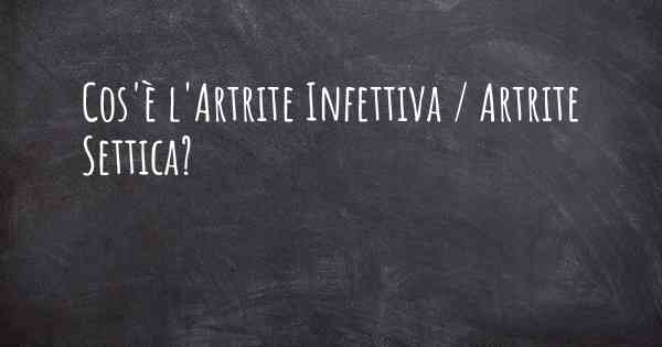 Cos'è l'Artrite Infettiva / Artrite Settica?