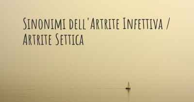 Sinonimi dell'Artrite Infettiva / Artrite Settica