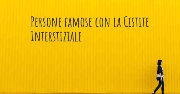 Persone famose con la Cistite Interstiziale