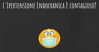 L'Ipertensione Endocranica è contagioso?