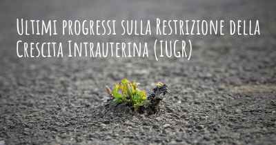 Ultimi progressi sulla Restrizione della Crescita Intrauterina (IUGR)
