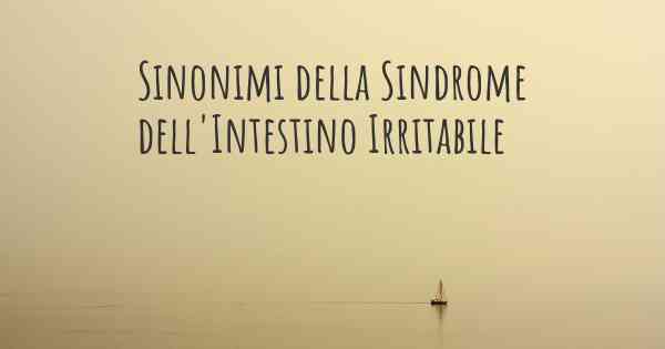 Sinonimi della Sindrome dell'Intestino Irritabile