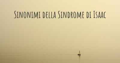 Sinonimi della Sindrome di Isaac