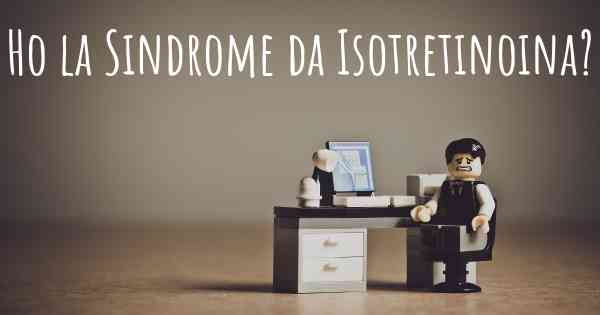 Ho la Sindrome da Isotretinoina?