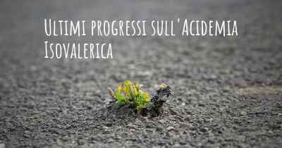 Ultimi progressi sull'Acidemia Isovalerica