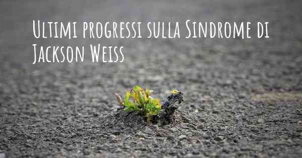 Ultimi progressi sulla Sindrome di Jackson Weiss