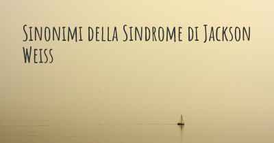 Sinonimi della Sindrome di Jackson Weiss