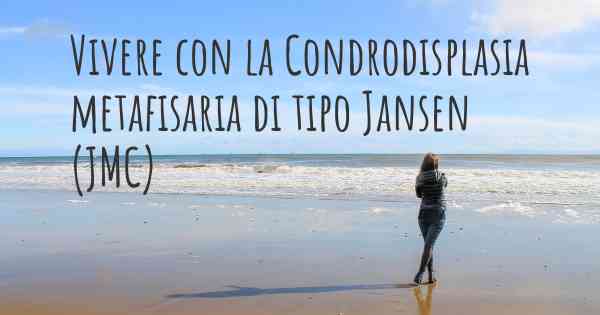 Vivere con la Condrodisplasia metafisaria di tipo Jansen (JMC)