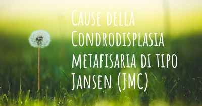 Cause della Condrodisplasia metafisaria di tipo Jansen (JMC)