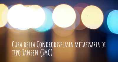 Cura della Condrodisplasia metafisaria di tipo Jansen (JMC)