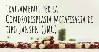 Trattamenti per la Condrodisplasia metafisaria di tipo Jansen (JMC)