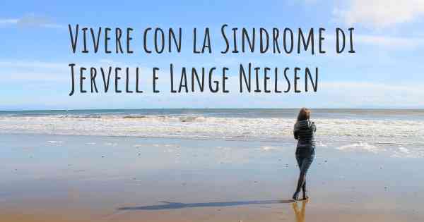 Vivere con la Sindrome di Jervell e Lange Nielsen